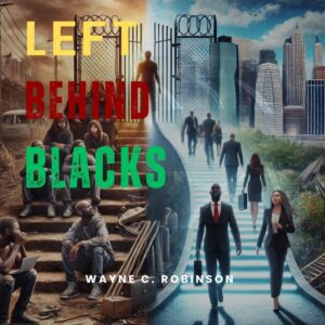 Left Behind Blacks: What’s Stopping Many from Moving Forward—And How to Change It