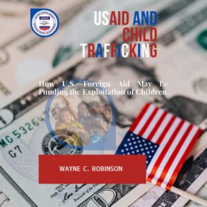 USAID and Child Trafficking: How U.S. Foreign Aid May Be Funding the Exploitation of Children