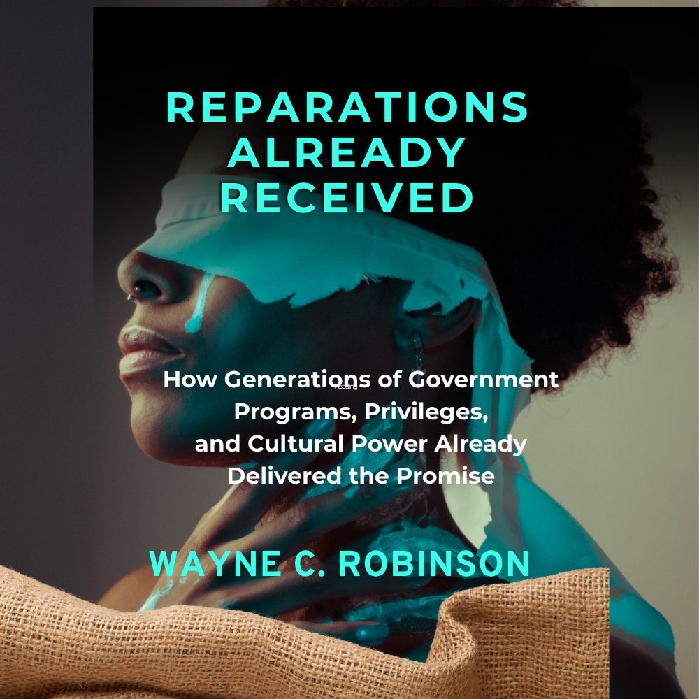 Reparations Received: How Generations of Government Programs, Privileges, and Cultural Power Already Delivered the Promise