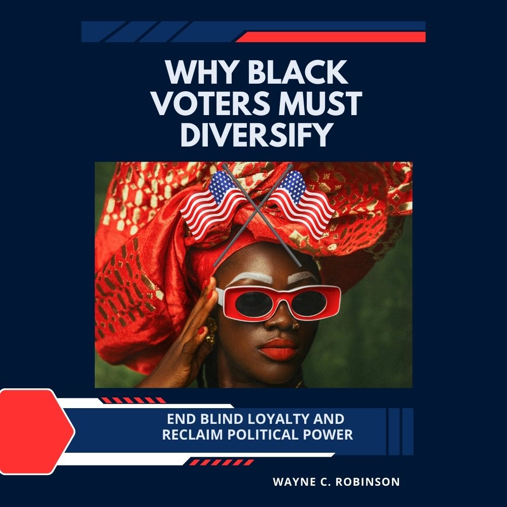 Why Black Voters Must Diversify: End Blind Loyalty and Regain Political Power