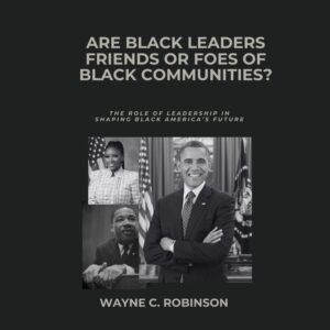 Are Black Leaders Friends or Foes or Black Communities?
