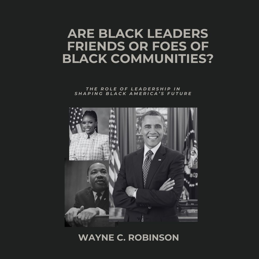 Are Black Leaders Friends or Foes or Black Communities?